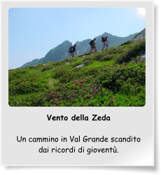 Vento della Zeda  Un cammino in Val Grande scandito dai ricordi di gioventù.