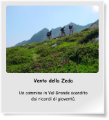 Vento della Zeda  Un cammino in Val Grande scandito dai ricordi di gioventù.