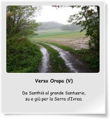 Verso Oropa (V)  Da Santhià al grande Santuario, su e giù per la Serra d’Ivrea.