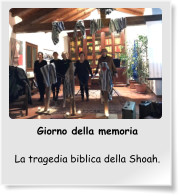 Giorno della memoria  La tragedia biblica della Shoah.