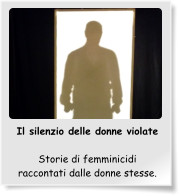 Il silenzio delle donne violate  Storie di femminicidi raccontati dalle donne stesse.